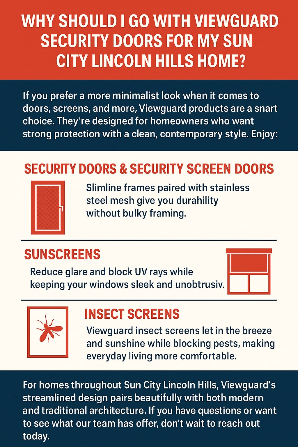 Original graphic with a red, navy blue, and white color scheme promoting Viewguard security products for Sun City Lincoln Hills homes. The top section has a bold red header with white text reading “Why Should I Go With Viewguard Security Doors for My Sun City Lincoln Hills Home?” Below, a navy blue background section explains that Viewguard offers a minimalist, contemporary look with strong protection. The middle section highlights three product categories, each with a red icon: Security Doors & Security Screen Doors (illustrated with a door outline, described as slimline frames with stainless steel mesh for durability without bulk), Sunscreens (illustrated with a shaded window, described as reducing glare and blocking UV rays while staying sleek and unobtrusive), and Insect Screens (illustrated with a red insect, described as letting in breeze and sunlight while blocking pests for comfort). The bottom navy blue block concludes that Viewguard’s streamlined design complements both modern and traditional architecture and invites homeowners in Sun City Lincoln Hills to reach out with questions.